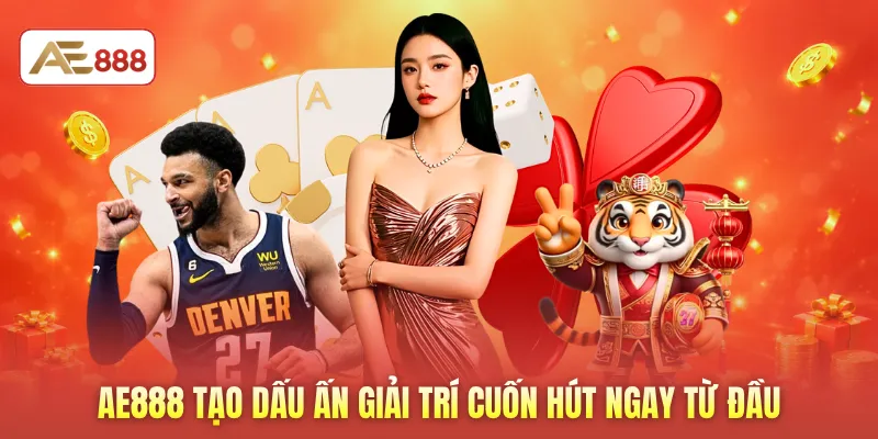 AE888 tạo dấu ấn giải trí cuốn hút ngay từ đầu