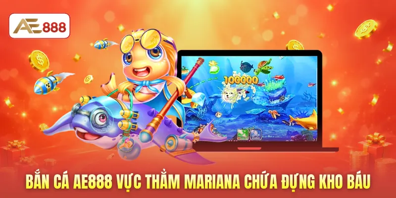 Bắn cá AE888 vực thẳm Mariana chứa đựng kho báu 