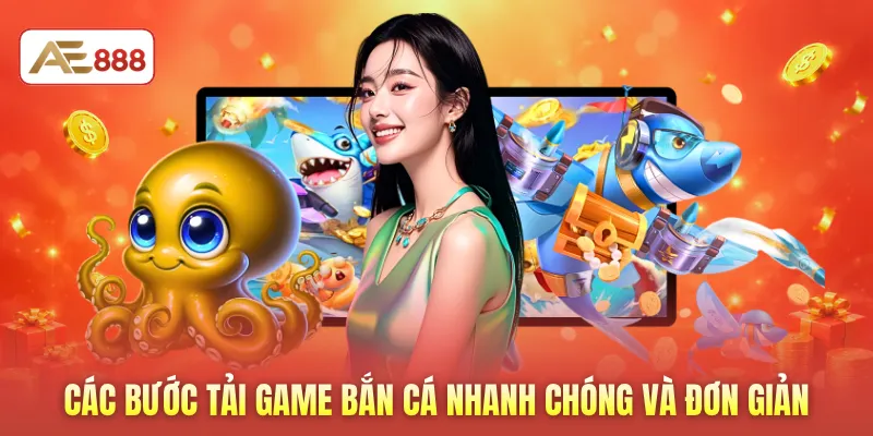 Các bước tải game bắn cá nhanh chóng và đơn giản
