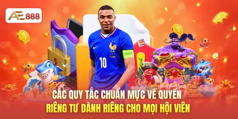 Các quy tắc chuẩn mực về quyền riêng tư dành riêng cho mọi hội viên