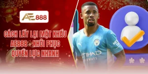 Cách lấy lại mật khẩu AE888 - Khôi phục quyền lực nhanh
