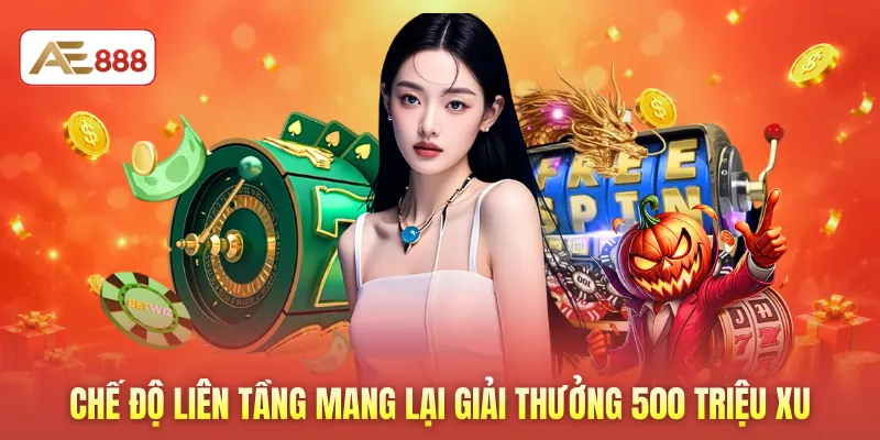 Chế độ liên tầng mang lại giải thưởng 500 triệu xu