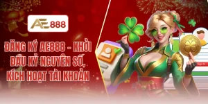 Đăng ký AE888 - Khởi đầu kỷ nguyên số, kích hoạt tài khoản