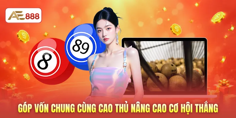 Góp vốn chung cùng cao thủ nâng cao cơ hội thắng
