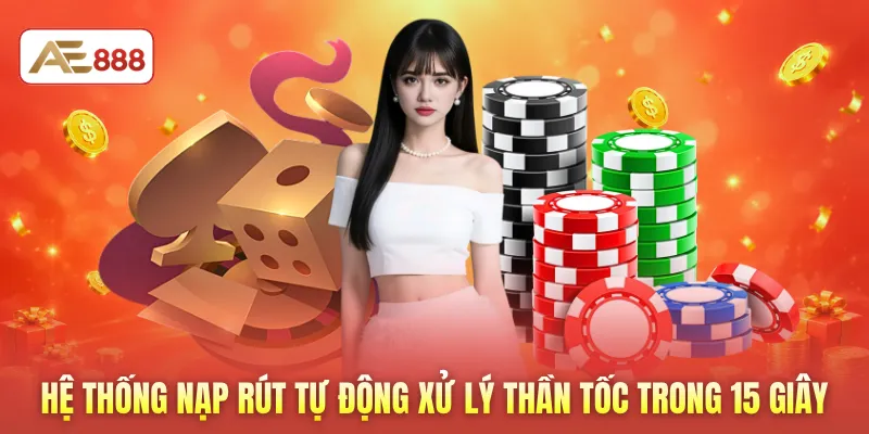 Hệ thống nạp rút tự động xử lý thần tốc trong 15 giây