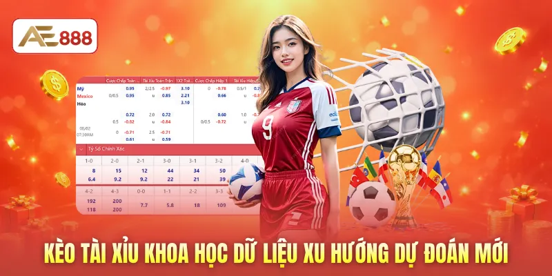 Kèo tài xỉu khoa học dữ liệu xu hướng dự đoán mới