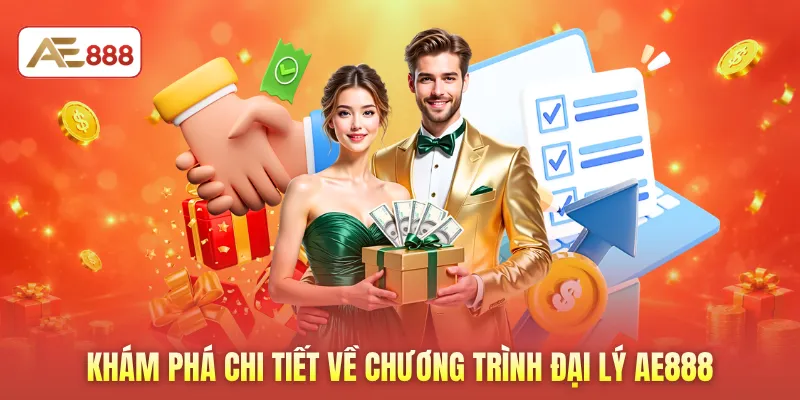 Khám phá chi tiết về chương trình đại lý AE888