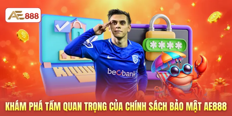 Khám phá tầm quan trọng của chính sách bảo mật AE888