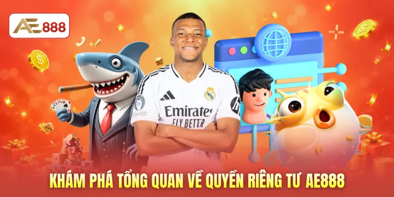 Khám phá tổng quan về quyền riêng tư AE888