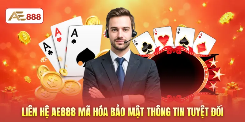 Liên hệ AE888 mã hóa bảo mật thông tin tuyệt đối