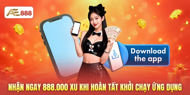 Nhận ngay 888.000 xu khi hoàn tất khởi chạy ứng dụng