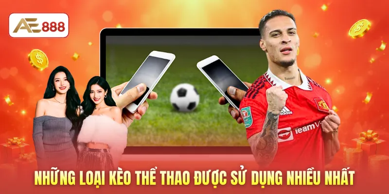 Những loại kèo thể thao được sử dụng nhiều nhất