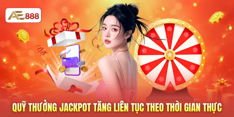 Quỹ thưởng Jackpot tăng liên tục theo thời gian thực