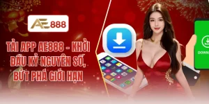 Tải app AE888 - Khởi đầu kỷ nguyên số, bứt phá giới hạn
