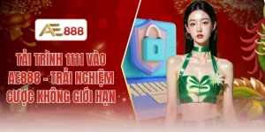 Tải trình 1111 vào AE888 - Trải nghiệm cược không giới hạn
