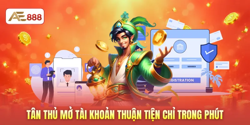 Tân thủ mở tài khoản thuận tiện chỉ trong phút