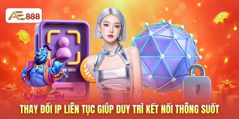 Thay đổi IP liên tục giúp duy trì kết nối thông suốt