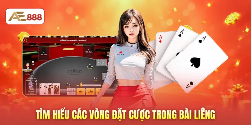 Tìm hiểu các vòng đặt cược trong bài liêng