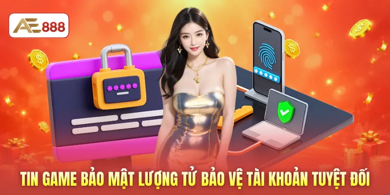 Tin game bảo mật lượng tử bảo vệ tài khoản tuyệt đối