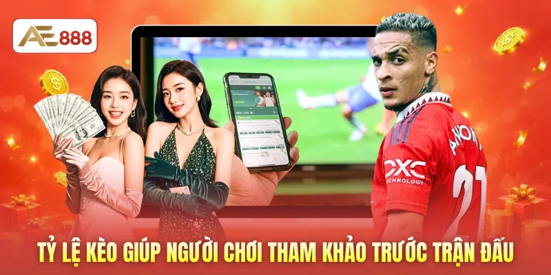 Tỷ lệ kèo giúp người chơi tham khảo trước trận đấu